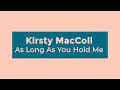 Kirsty MacColl - As Long As You Hold Me (Lyrics)
