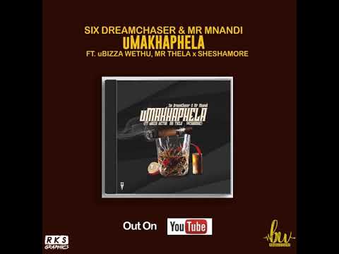 Six DreamChaser & Mr Mnandi - uMakhaphela (ft uBiza Wethu,  Mr Thela & Sheshamore)