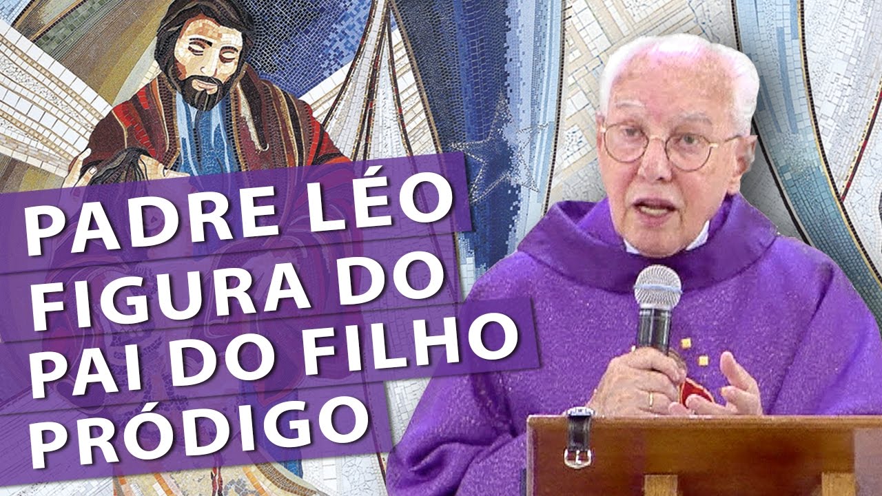 Padre Léo, figura do pai do filho pródigo - Monsenhror Jonas Abib (18/03/17)