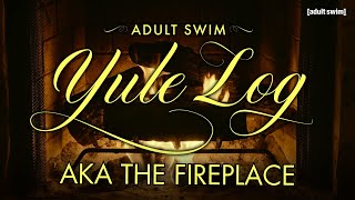 Fireplace Yule Log | adult swim