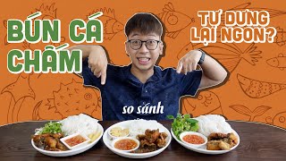 So sánh 3 QUÁN BÚN CÁ CHẤM nổi tiếng nhất Hà Nội // Ở nhà ăn cả thế giới series