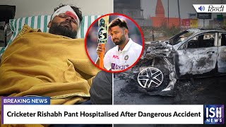 Cricketer Rishabh Pant Hospitalised After Dangerous Accident