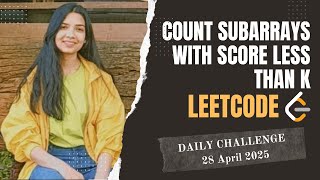 2302. Count Subarrays With Score Less Than K | Leetcode Daily 28 April 2025 | Java | Hindi