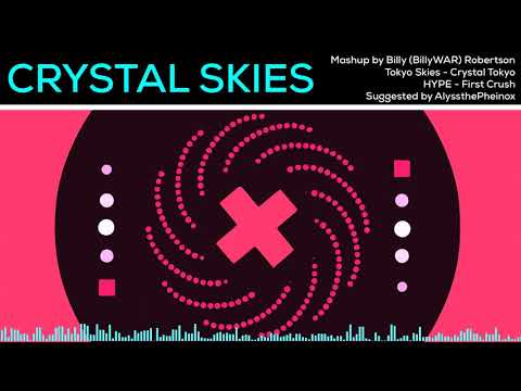 Crystal Skies  - Crystal Tokyo, Tokyo Skies, First Crush, Hype Mashup