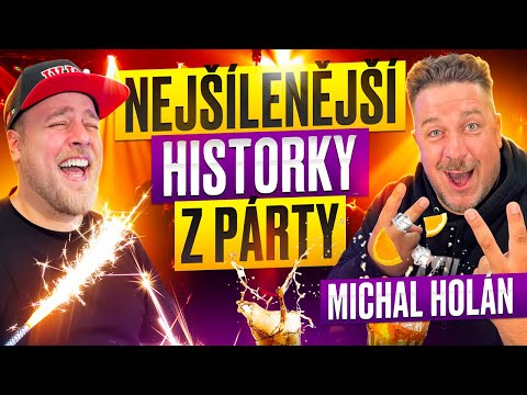 VAŠE NEJŠÍLENĚJŠÍ HISTORKY Z PÁRTY /MICHAL HOLÁN