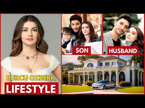 Burcu Ozberk Lifestyle 2024 | Burcu Ozberk Biography 2024