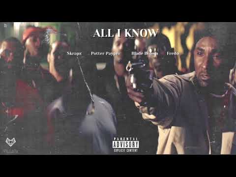 Skrapz feat. Potter Payper, Blade Brown & Fredo - All I Know (Remix)