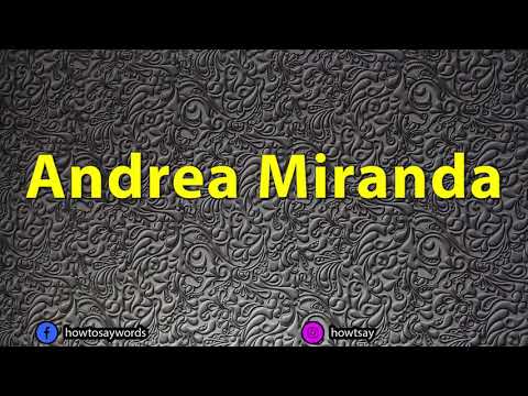 How To Pronounce Andrea Miranda