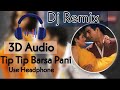 3D Audio Tip Tip Barsa Pani 8D Song Tip Tip Barsa Pani Dj Remix 3D Song 3D Songs Dj Song