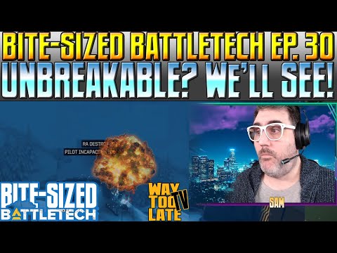 UNBREAKABLE? We'll see! Bite-Sized BattleTech Ep 30!