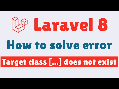 Laravel 8 How to solve error Target class does not exist