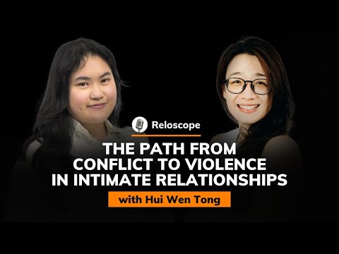 Hui Wen Tong: The Path from Conflict to Violence in Intimate Relationships | Reloscope #59