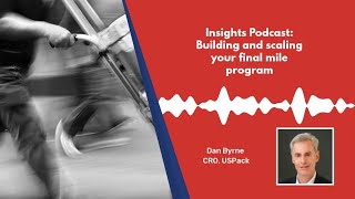 Podcast:  Building and scaling your final mile delivery program