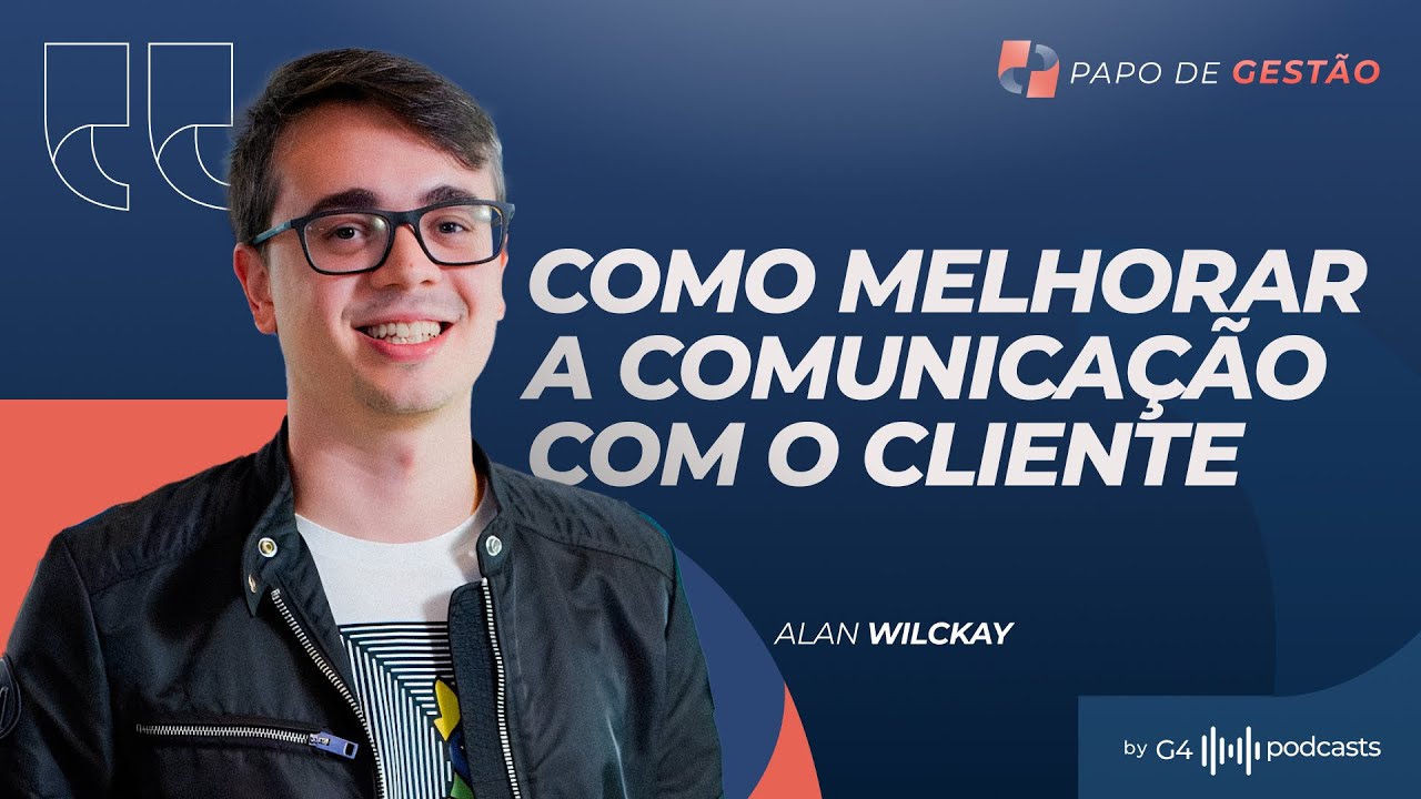 COMO A COMUNICAÇÃO CORRETA COM O CLIENTE ALAVANCA OS RESULTADOS | PAPO DE GESTÃO