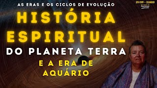 História ESPIRITUAL de Planeta Terra! ASCENSÃO E os Ciclos de Evolução - ERA de AQUÁRIO - 21h 19/09