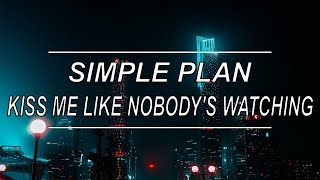 Kiss Me Like Nobody&#39;s Watching - Simple Plan (Lyrics)
