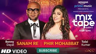 Sanam Re/Phir Mohabbat | Tulsi Kumar | Benny Dayal T-SERIES MIXTAPE SEASON 2 | Ep 5 Bhushan K