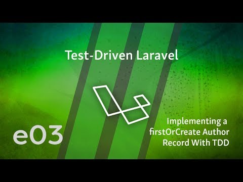 Test Driven Laravel e03 Implementing a firstOrCreate Author Record With TDD