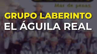 Grupo Laberinto - El Águila Real (Audio Oficial)