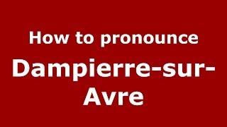 How to pronounce Dampierre-Sur-Avre
