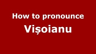How to pronounce Vișoianu