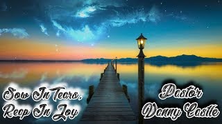 DANNY CASTLE - SOW IN TEARS, REAP IN JOY!