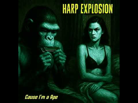 Harp Explosion - Cause I'm a Ape