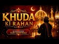 Khuda Ki Rahan Heart Touching Sufi Qawwali 2026 ️ Naushad Music Dhun
