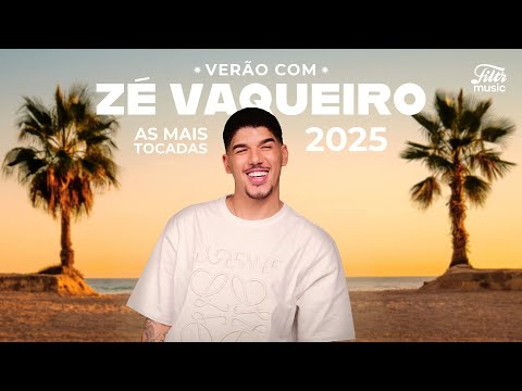 Verão com Zé Vaqueiro - As Mais Tocadas 2025 🤠☀️🌴