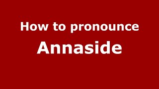 How to pronounce Annaside