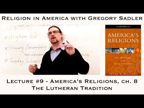 Religion in America Course Lecture 9 | "America's Religions," Ch. 8 The Lutheran Tradition
