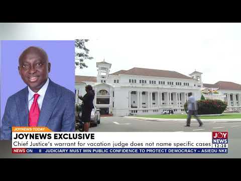 JoyNews Exclusive: Chief Justice's warrant for vacation judge does not name specific cases