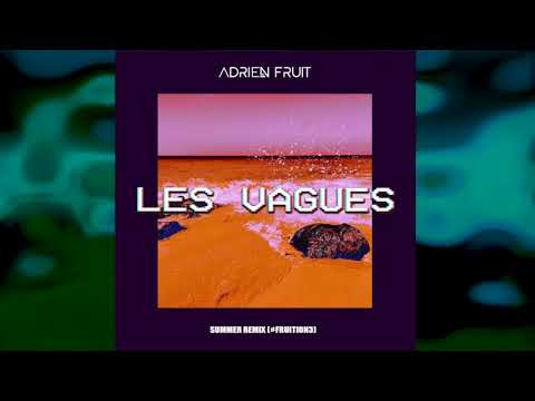 Adrien FRUIT - LES VAGUES (SUMMER REMIX #FRUITION3)