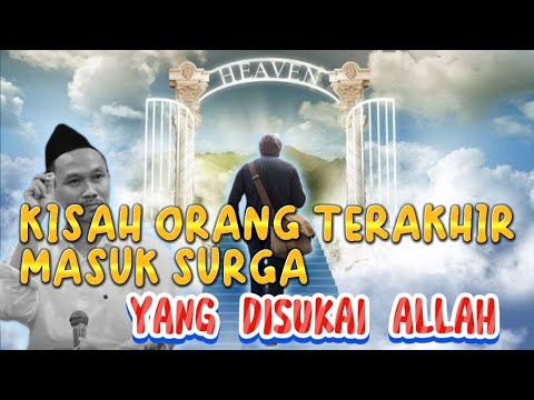 Gus Baha - Kisah Orang Terakhir Masuk Surga Yang Disukai Allah