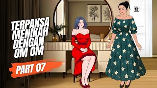 TERPAKSA MENIKAH DENGAN OM OM PART 07 - Drama Animasi Sekolah