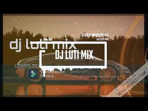 DJ LUTI MIX stay a while remix