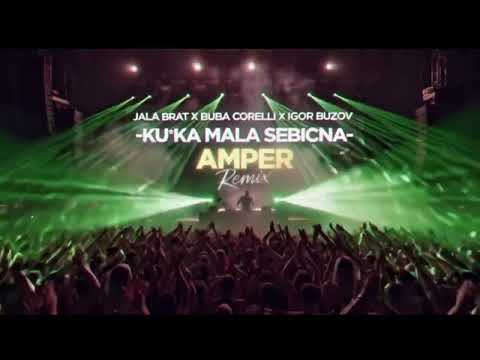JALA BRAT X BUBA CORELLI X IGOR BUZOV- KU*KA MALA SEBICNA (AMPER REMIX)