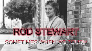 ROD STEWART  - SOMETIMES WHEN WE TOUCH  (REMASTERED)