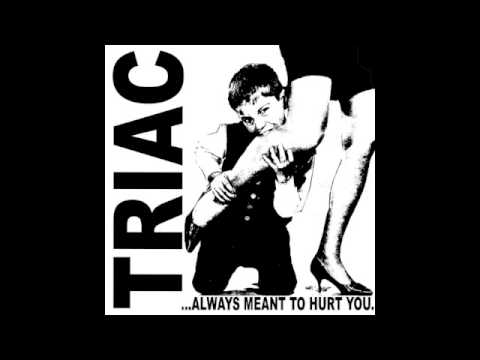 Triac-Always Meant To Hurt You 7