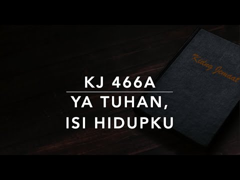 KJ 466a Ya Tuhan, Isi Hidupku (Fill Thou My Life, O Lord My God) - Kidung Jemaat