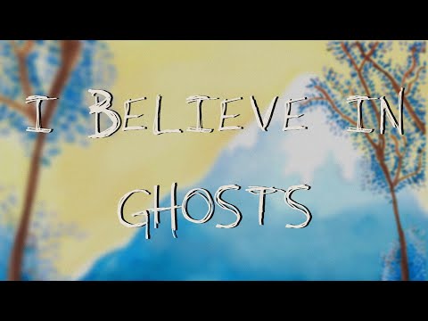 Video thumbnail for I Believe in Ghosts