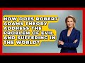How Does Robert Adams Theory Address The Problem Of Evil And Suffering In The World