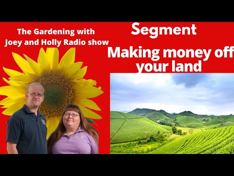Segment 2 of S6E33  Making money off your land  - The Gardening with Joey and Holly Radio Show