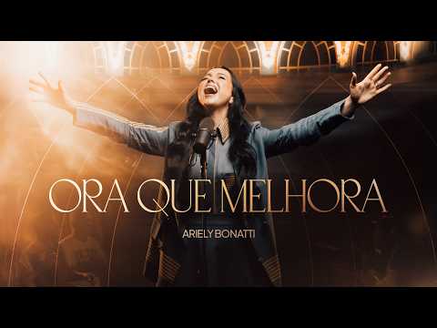 Ariely Bonatti - Ora Que Melhora [Clipe Oficial]