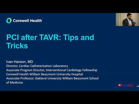 Dr. Ivan Hanson presents "PCI after TAVR: Tips and Tricks." Part 2 of 2 on Revascularization & TAVR
