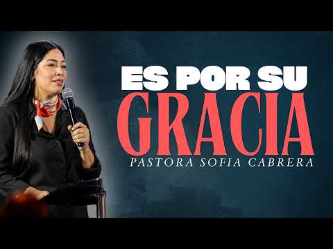 ES POR SU GRACIA | PASTORA SOFIA CABRERA