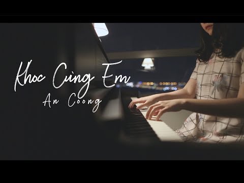 KHÓC CÙNG EM | Mr. Siro x Gray x Wind | Piano Cover | An Coong