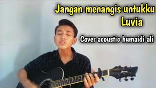 Download lagu Luvia_jangan menangis untukku ||cover by humaidi_ali mp3