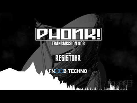 PHONK Transmission #03 @ Fnoob Techno Radio - Hosted by Resistohr - 21.05.18