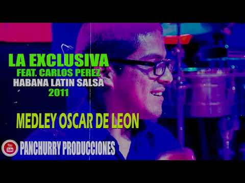 MEDLEY OSCAR DE LEON FEAT. CARLOS PEREZ // LA EXCLUSIVA // HABANA LATIN SALSA 2011